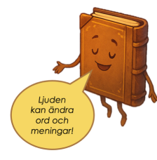 En tecknad bok säger 'Ljuden kan ändra ord och meningar!'