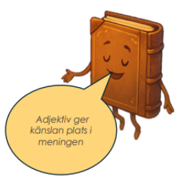 En tecknad bok som säger 'Adjektiv ger känslan plats i meningen'.