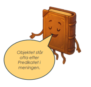 Tecknad bok: 'Objektet står ofta efter Predikatet i meningen.'