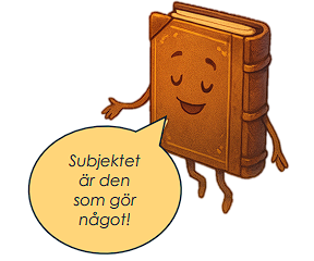 Tecknad bok som säger 'Subjektet är den som gör något!'