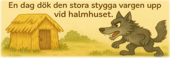 Scen från de tre små grisarna där vargen är vid halmhuset.